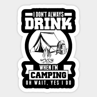 Don't Always Drink When I'm Camping Wait Yes I Do Sticker